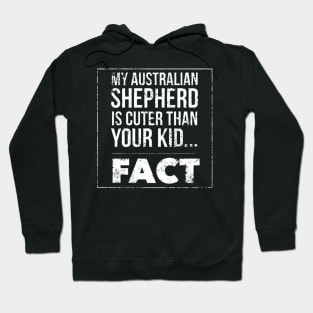 my australian shepherd is cuter than your kid fact white Hoodie